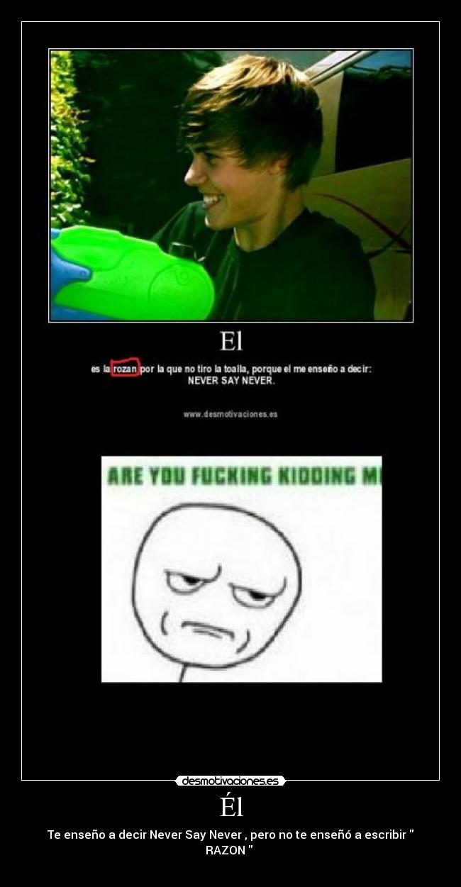 Él - Te enseño a decir Never Say Never , pero no te enseñó a escribir RAZON