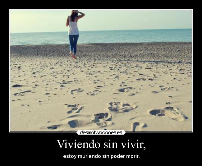 Viviendo sin vivir, -