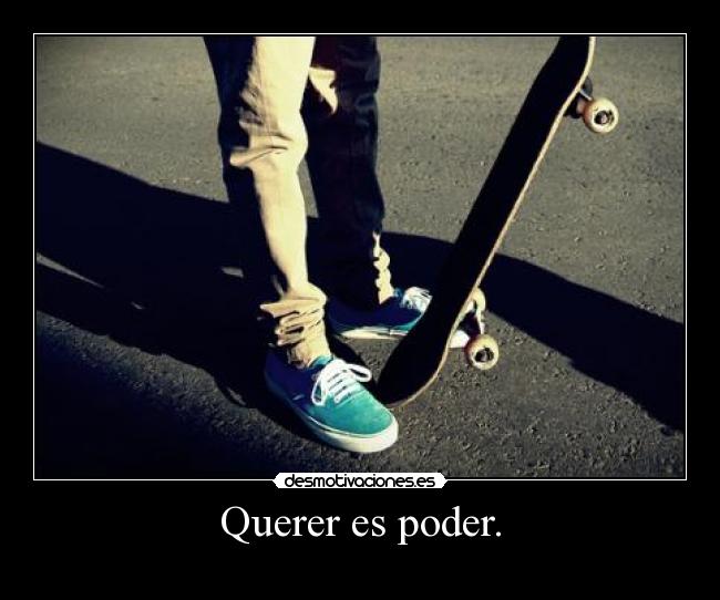 Querer es poder. - 