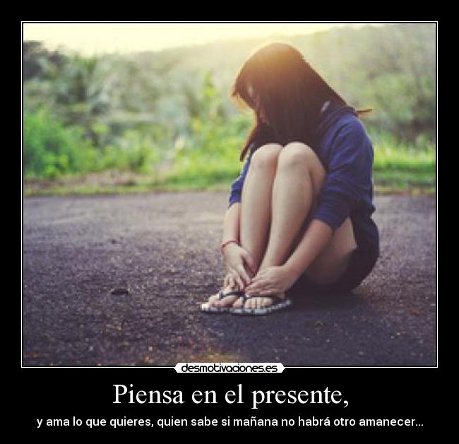 Piensa en el presente, - 