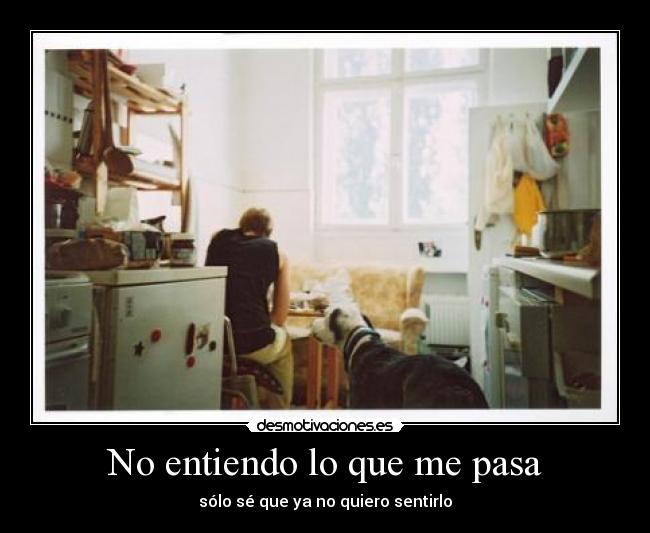No entiendo lo que me pasa - 
