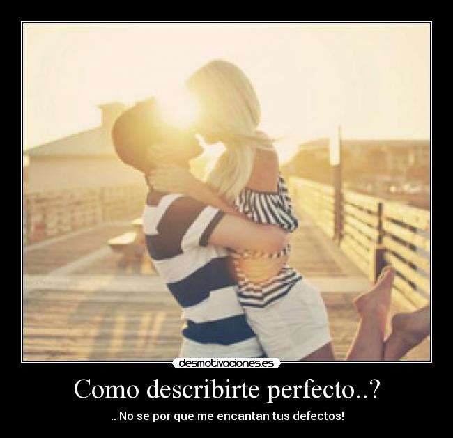 Como describirte perfecto..? - 