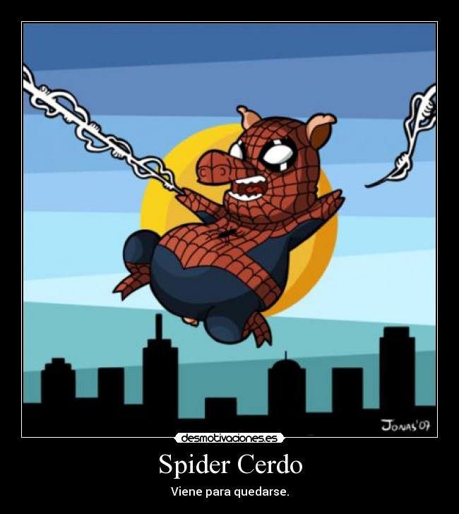 Spider Cerdo - Viene para quedarse.