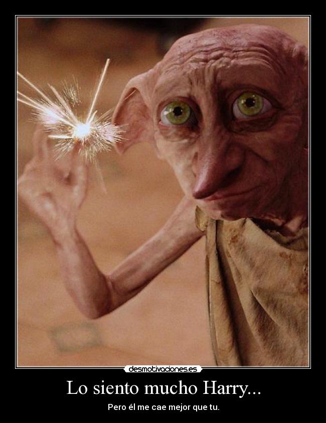 Lo siento mucho Harry... - Pero él me cae mejor que tu.