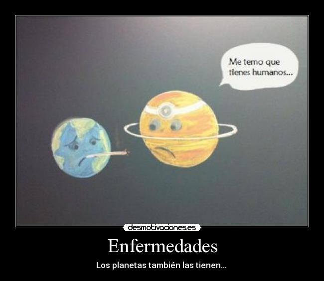 Enfermedades - Los planetas también las tienen...