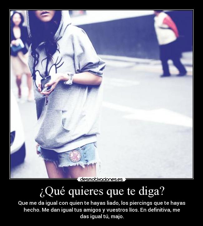 ¿Qué quieres que te diga? -