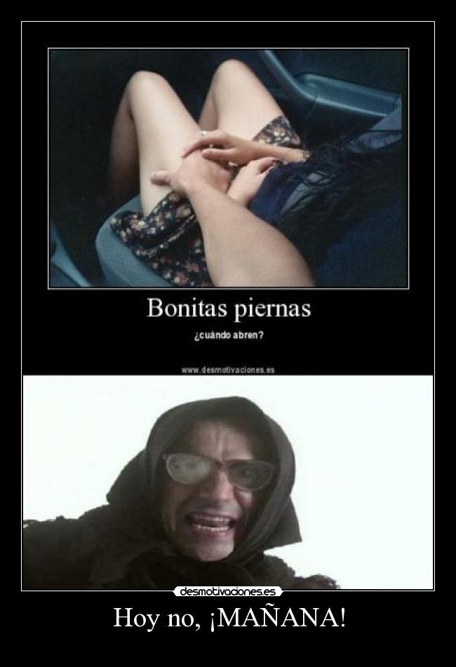 Hoy no, ¡MAÑANA! -