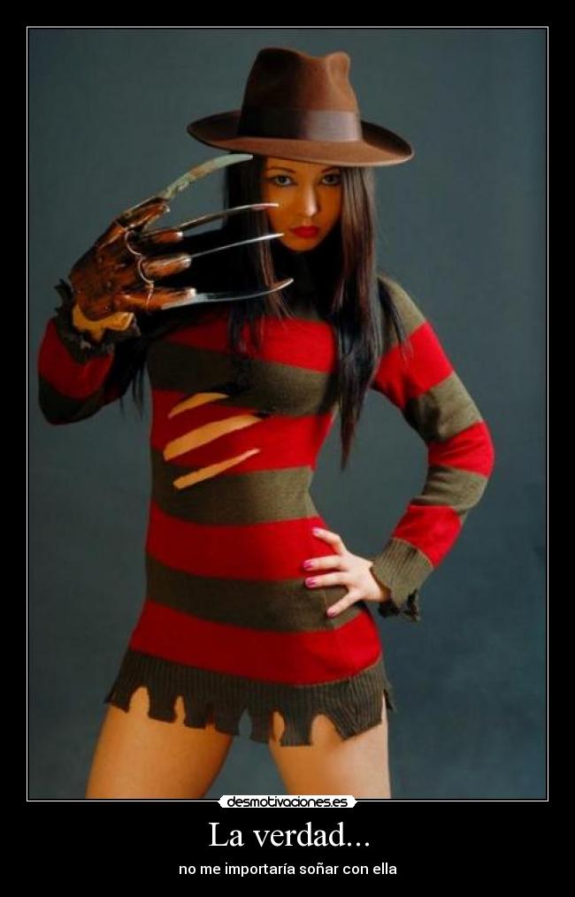 La verdad... - no me importaría soñar con ella