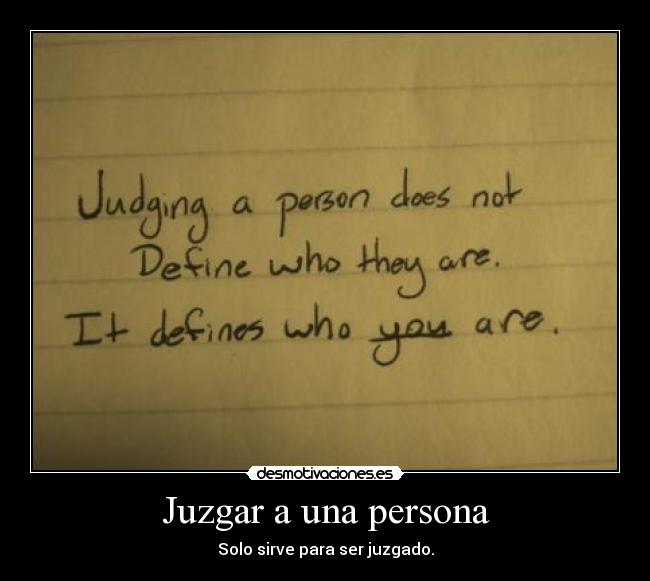 Juzgar a una persona - Solo sirve para ser juzgado.