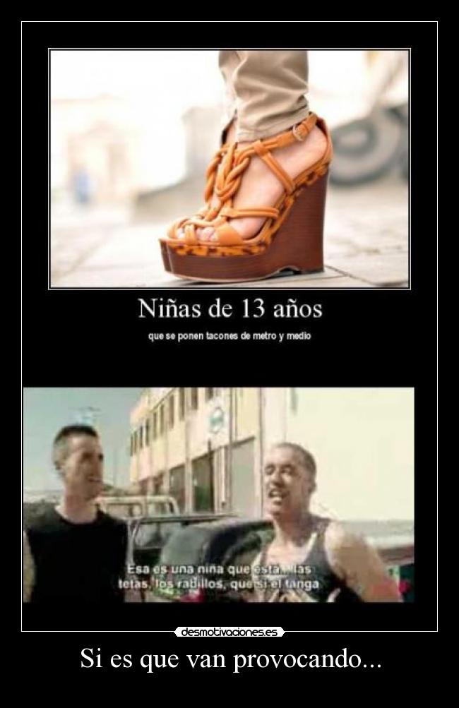 Si es que van provocando... -