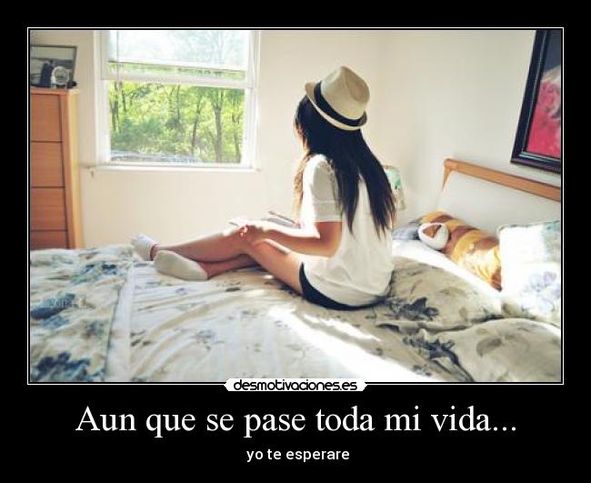Aun que se pase toda mi vida... - 