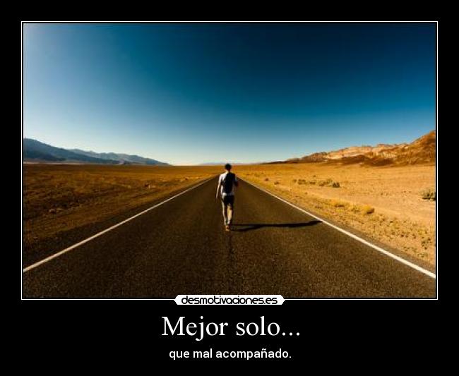 Mejor solo... -