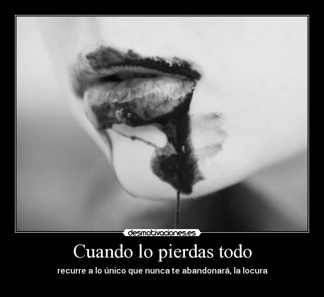 Cuando lo pierdas todo - recurre a lo único que nunca te abandonará, la locura