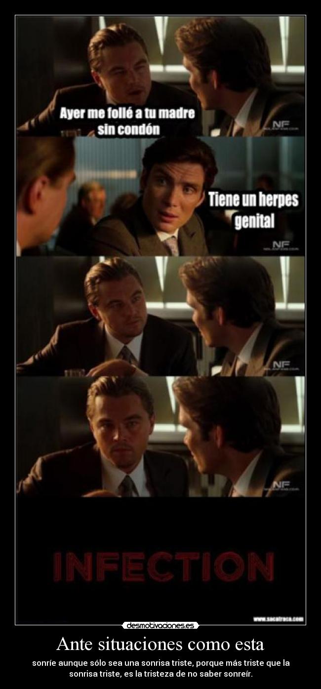 Ante situaciones como esta - sonríe aunque sólo sea una sonrisa triste, porque más triste que la
sonrisa triste, es la tristeza de no saber sonreír.