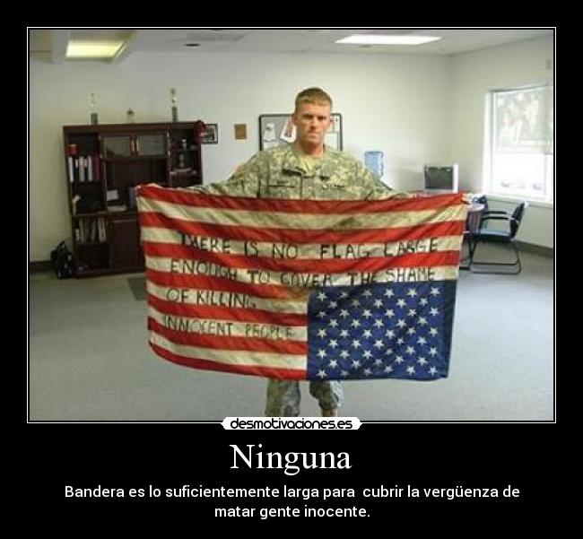 Ninguna - Bandera es lo suficientemente larga para  cubrir la vergüenza de
matar gente inocente.