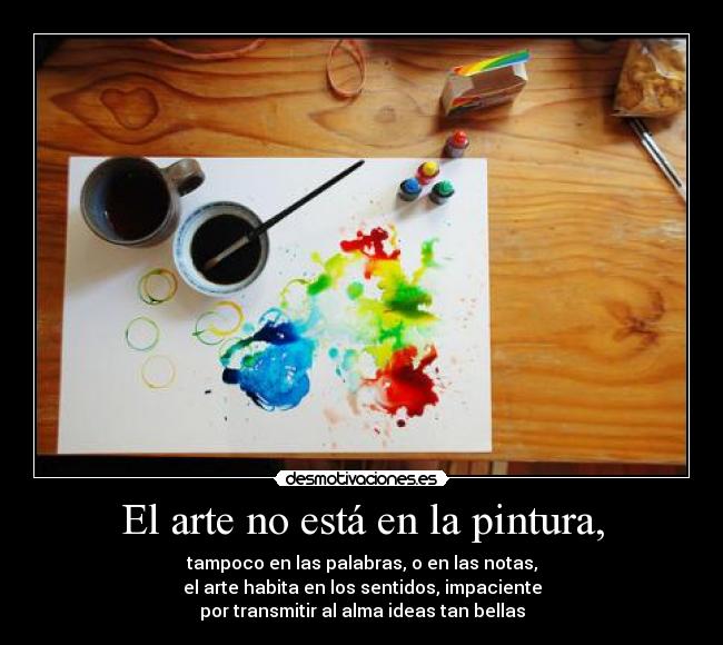 El arte no está en la pintura, -