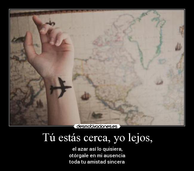 carteles poema tonysd estas cerca lejos azar quisiera otorgale ausencia amistad sincera desmotivaciones