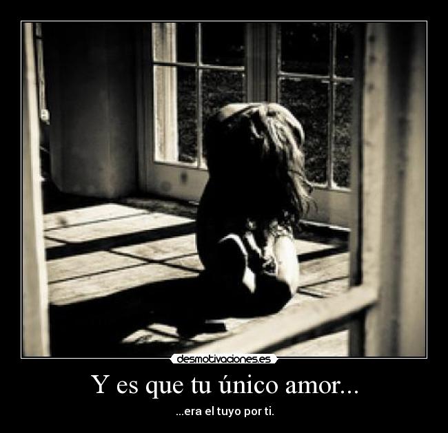 Y es que tu único amor... - 