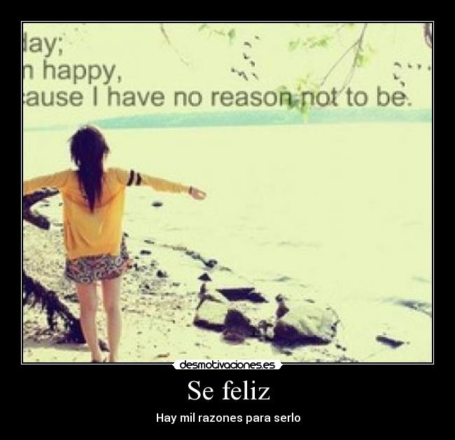 Se feliz - Hay mil razones para serlo