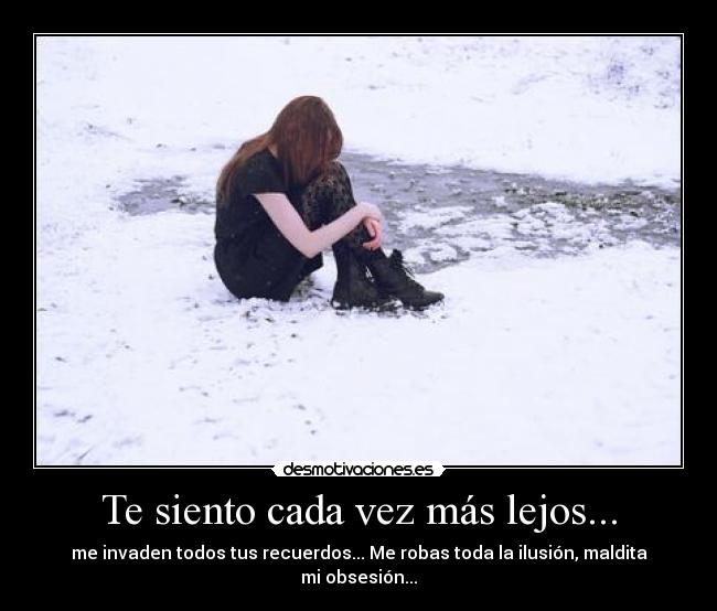 Te siento cada vez más lejos... - 