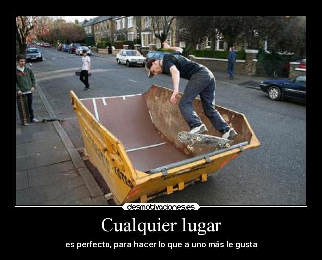 Cualquier lugar - es perfecto, para hacer lo que a uno más le gusta
