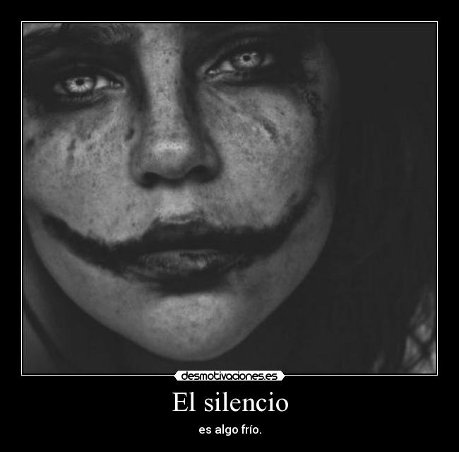 El silencio - es algo frío.