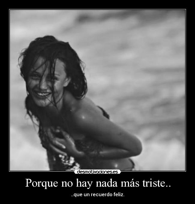Porque no hay nada más triste.. -