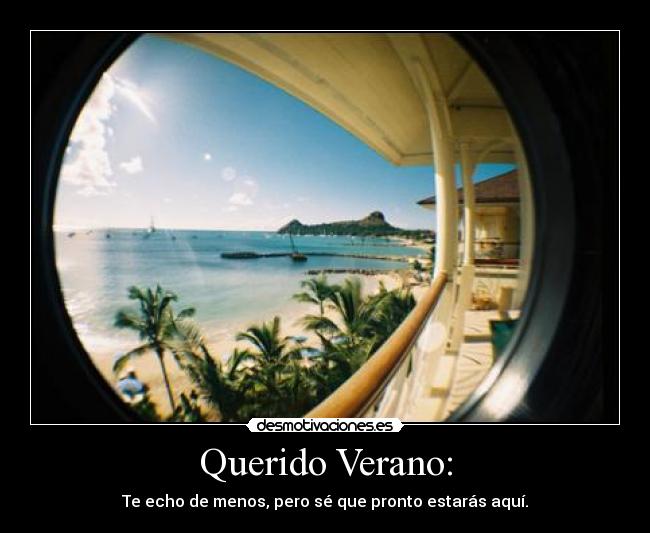 Querido Verano: - Te echo de menos, pero sé que pronto estarás aquí.