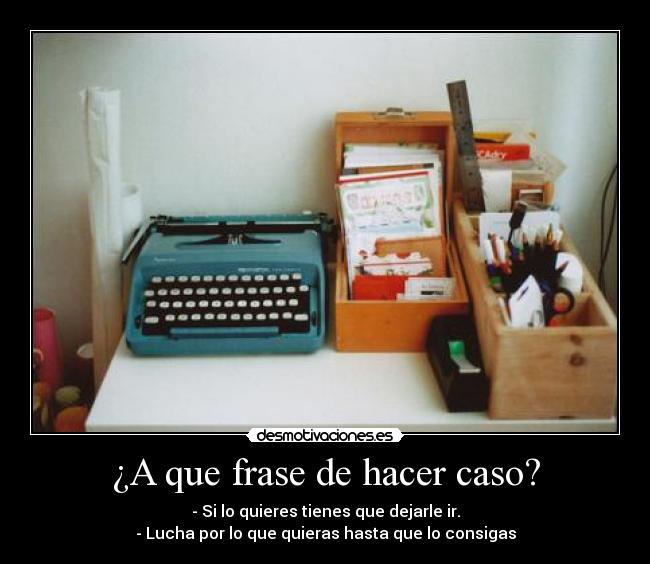 ¿A que frase de hacer caso? - 