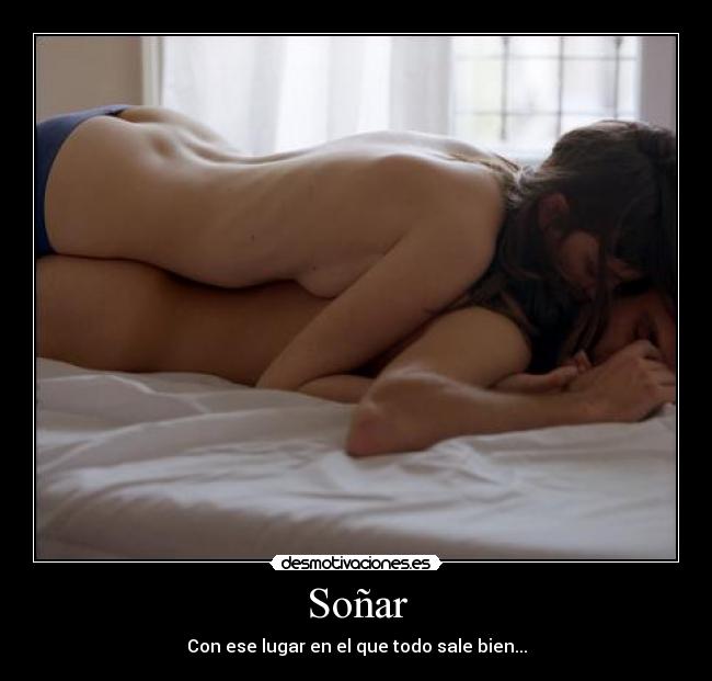 Soñar - Con ese lugar en el que todo sale bien...