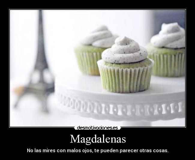 Magdalenas - No las mires con malos ojos, te pueden parecer otras cosas.