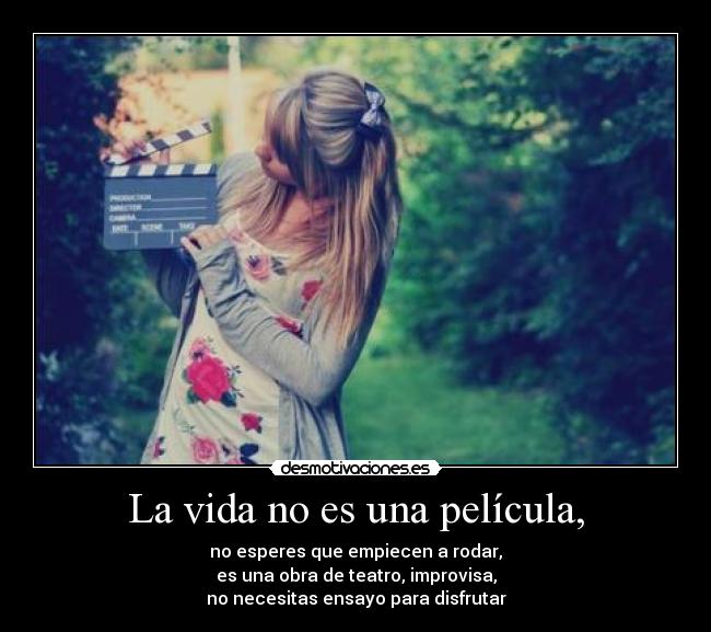 carteles vida poema tonysd vida pelicula esperes empiecen rodar obra teatro improvisa necesitas ensayo desmotivaciones