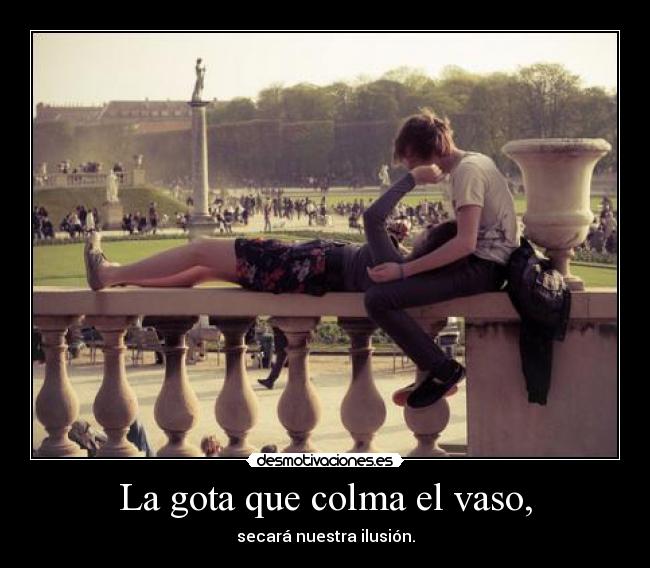 La gota que colma el vaso, -