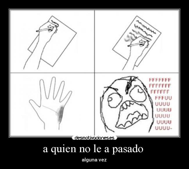 a quien no le a pasado  - alguna vez 