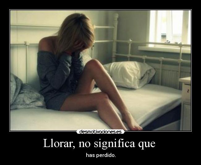Llorar, no significa que -