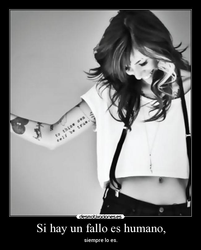 Si hay un fallo es humano, - siempre lo es.