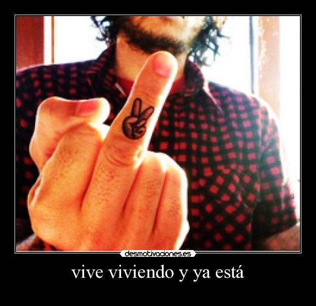 vive viviendo y ya está -  