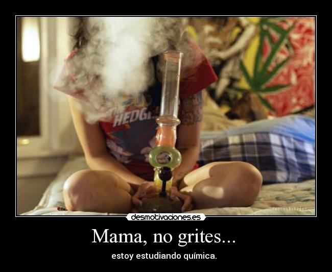 Mama, no grites... -