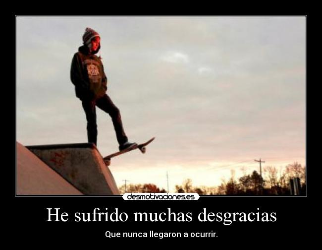 He sufrido muchas desgracias - 