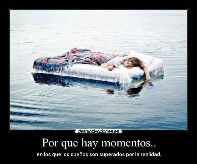 Por que hay momentos.. -