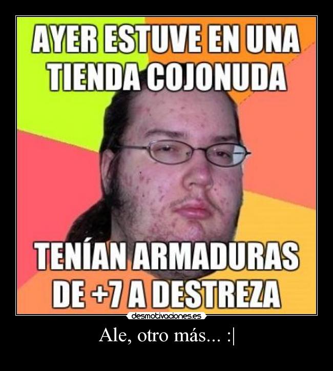 carteles otro mas friki freak ale gordo feo desmotivaciones