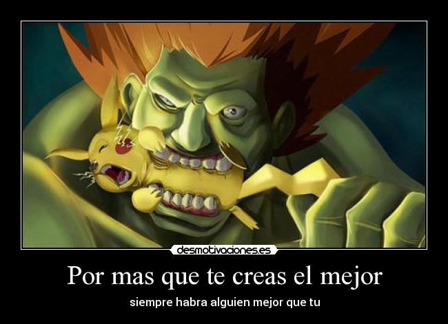 Por mas que te creas el mejor - 