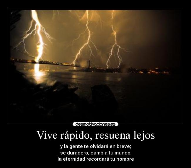 Vive rápido, resuena lejos -