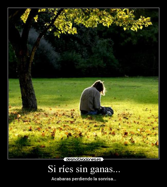 Si ríes sin ganas... -