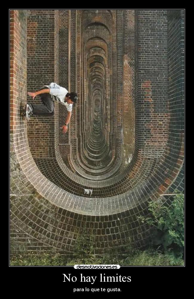 No hay limites - para lo que te gusta.