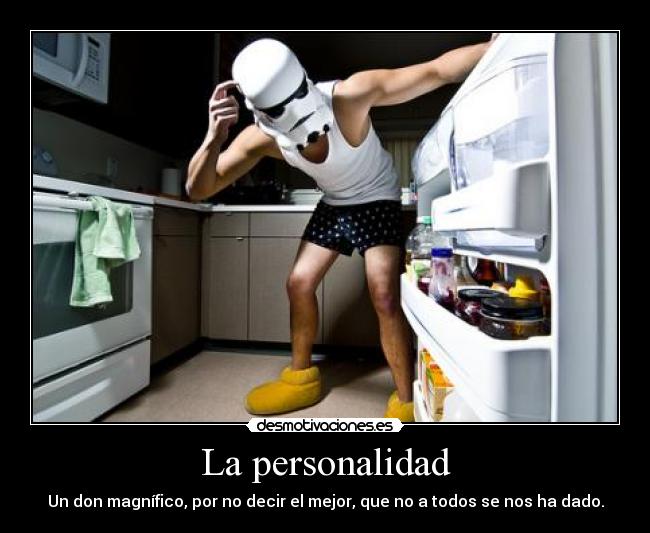 La personalidad - Un don magnífico, por no decir el mejor, que no a todos se nos ha dado.