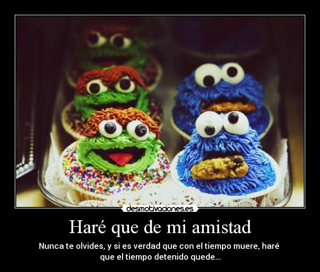 Haré que de mi amistad -