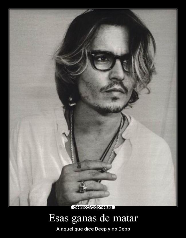 Esas ganas de matar - A aquel que dice Deep y no Depp