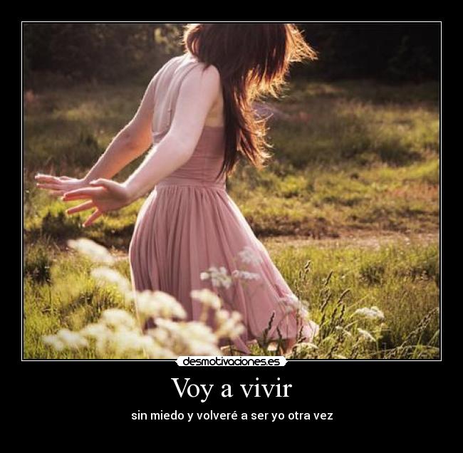 Voy a vivir - sin miedo y volveré a ser yo otra vez
