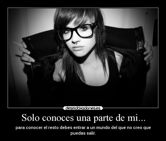 Solo conoces una parte de mi... -
